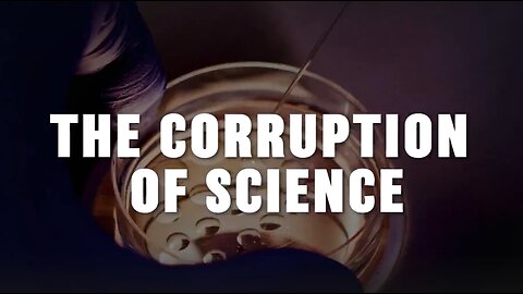 The Corruption of Science