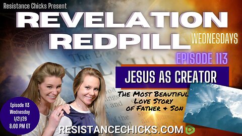 Revelation Redpill Episode 113 | Jesus As Creator - The Most Beautiful Love Story of Father & Son