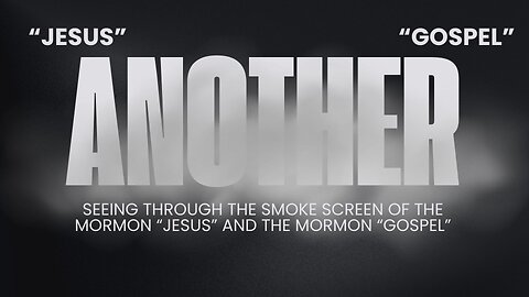 Mormonism: Another Jesus, Another Gospel - Part 3