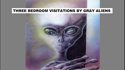 THREE BEDROOM VISITATIONS BY GRAY ALIENS