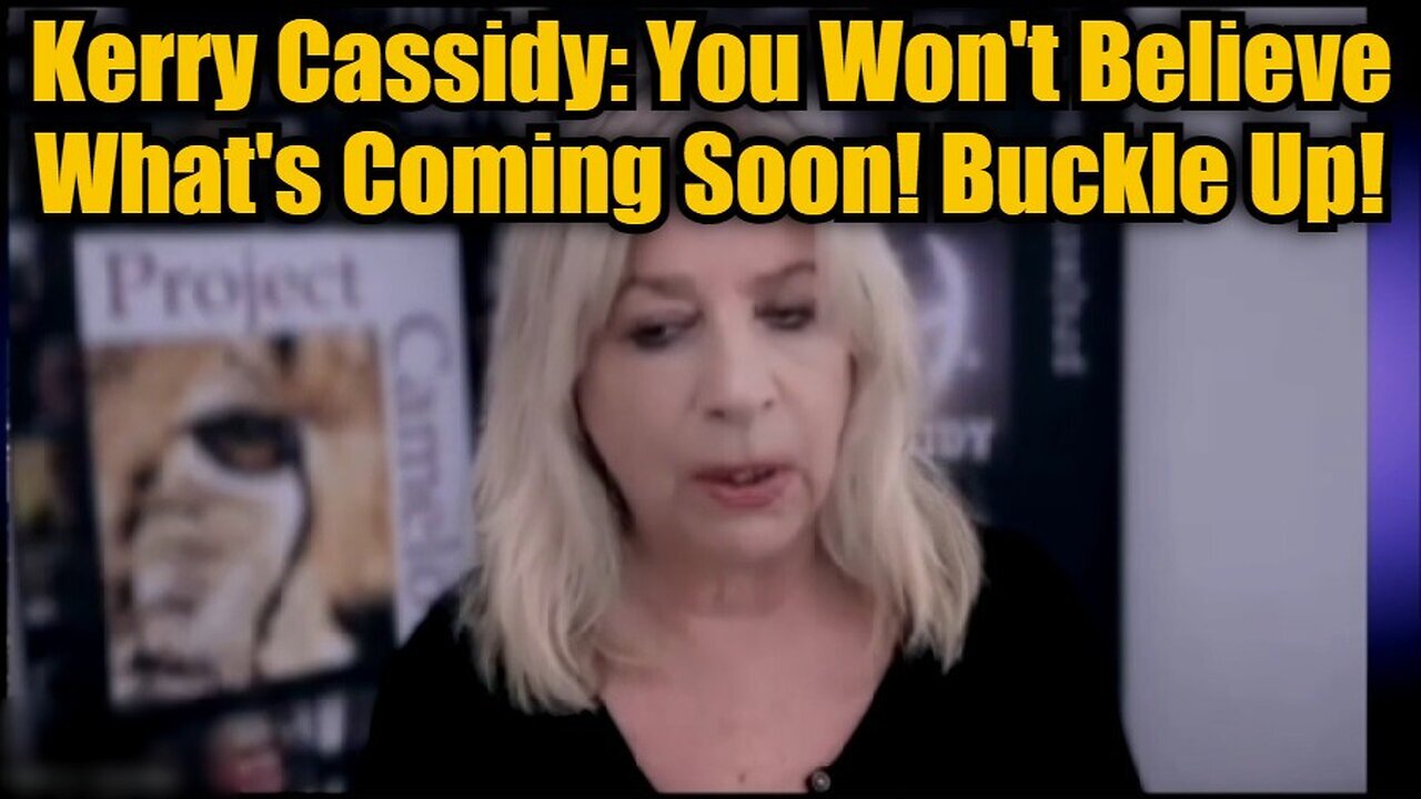 Kerry Cassidy You Won't Believe What's Coming Soon! Buckle Up!