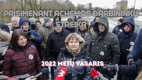 Prisimenant Achemos darbininkų streiką [2022 metų vasaris]