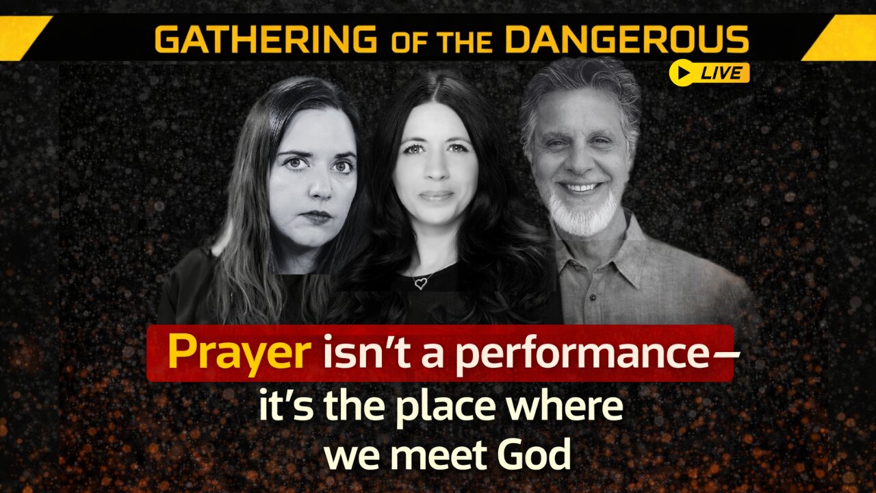 Prayer Isn’t a Performance — It’s Where We Meet God | Gathering of the Dangerous
