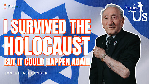 Joseph Alexander: I Survived the Holocaust but It Could Happen Again | Stories of Us | PragerU