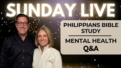 🔴Sunday Live: Philippians Bible Study and Mental Health Q&A!