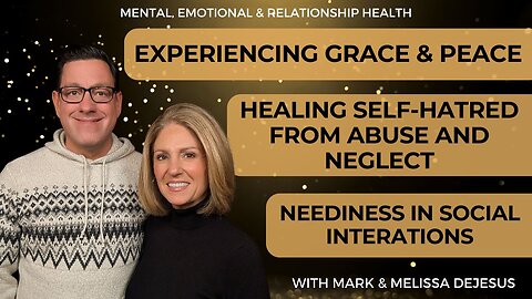 🔴 Experiencing Grace & Peace | Healing Self-Hatred from Abuse & Neglect | Neediness in Relationships