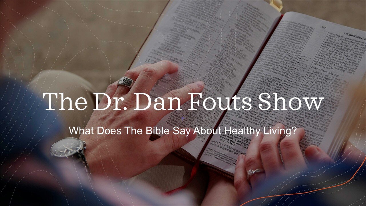 Dr Dan Fouts Show What Does The Bible Say About About Healthy Living! Ep 17 (2025-04-10)