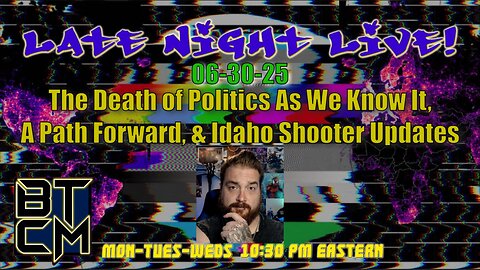 06-30-25 The Death Of Politics As We Know It, A Path Forward, & Idaho Shooter Updates
