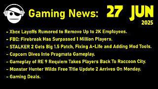 Gaming News | Xbox Layoffs | STALKER 2 | Pragmata | RE 9 Requiem | MH Wilds | Deals | 27 JUN 2025
