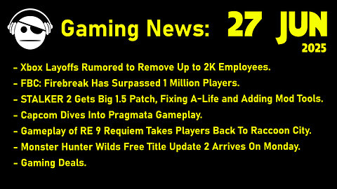 Gaming News | Xbox Layoffs | STALKER 2 | Pragmata | RE 9 Requiem | MH Wilds | Deals | 27 JUN 2025