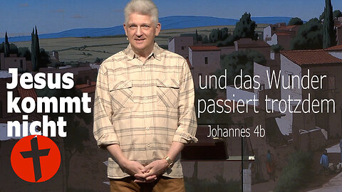 Jesus kommt nicht mit... und das Wunder passiert trotzdem | Johannes 4b | Gert Hoinle
