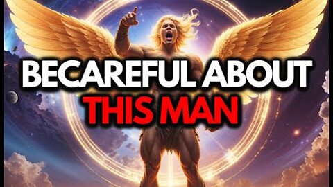 Chosen Ones, This Warning Is Clear - There’s a Man Around You That God Is Concerned About