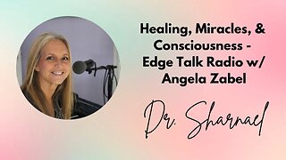 Healing, Miracles & Consciousness Dr. Sharnael Edge Talk Radio Angela Zabel
