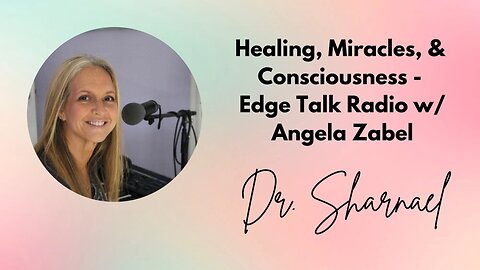 Healing, Miracles & Consciousness Dr. Sharnael Edge Talk Radio Angela Zabel