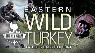 Last Chance for the Elusive Eastern Wild Turkey – Father and Daughter Hunt