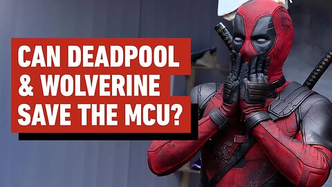 Can Deadpool & Wolverine Save the MCU_