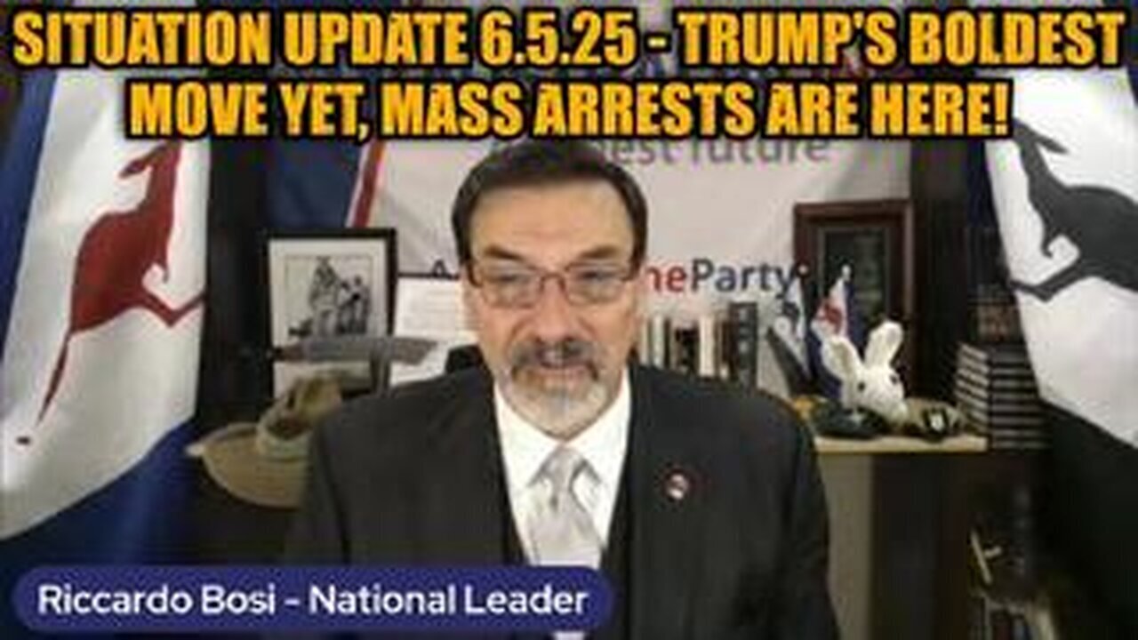 Riccardo Bosi: Situation Update 6.5.25 - Trumps Boldest Move Yet, Mass Arrests Are Here!