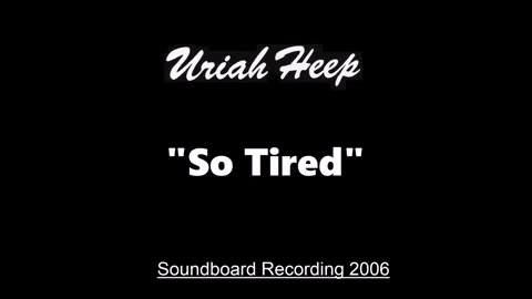 Uriah Heep - So Tired (Live in Huttwil, Switzerland July 8, 2006) Soundboard