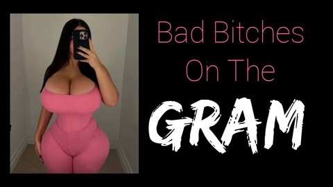 Bad Bitches On The Gram