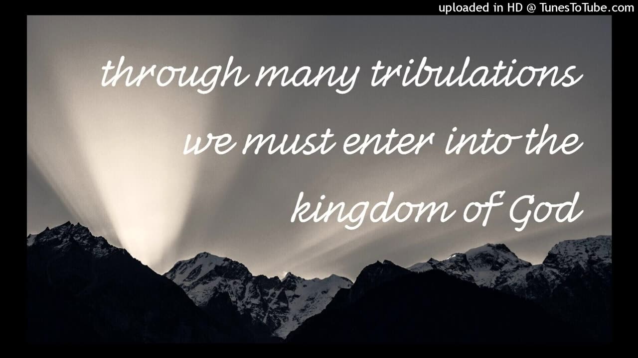 through many tribulations we must enter into the kingdom of God