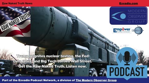 Raw Naked Truth News - 10.30.25 - Nuclear tests China and more - Ep 714
