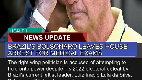 Brazils Bolsonaro Leaves House Arrest for Medical