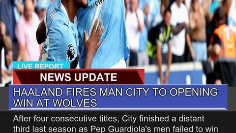 Haaland Fires Man City to Opening Win at Wolves