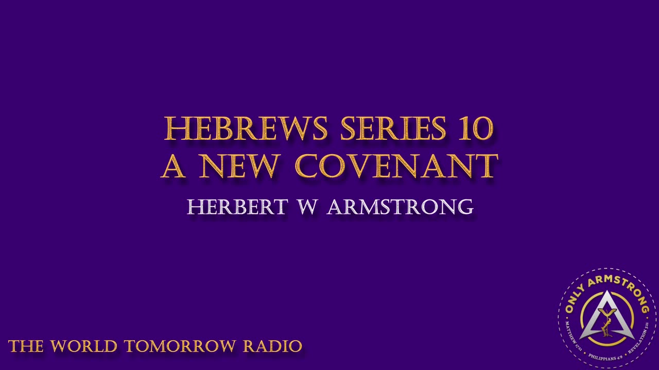 The World Tomorrow Radio- Hebrews Series 10: A New Covenant