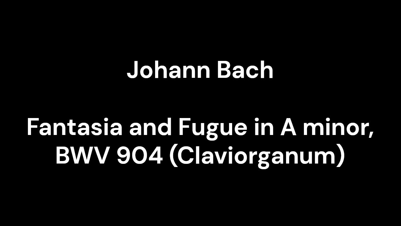 Fantasia and Fugue in A minor, BWV 904 (Claviorganum)