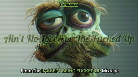 Ain't No Love For The Fucked Up | (Song 7 of the I ACCEPT BEING FUCKED UP Mixtape)