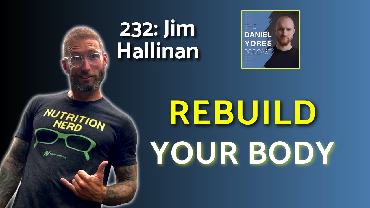 232: Jim Hallinan - Rebuilding Your Body Starts With One Question