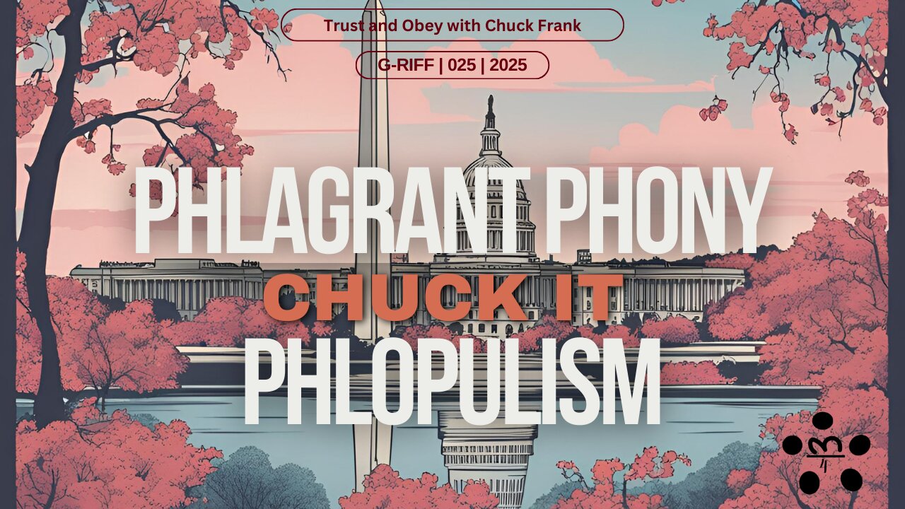 Phlagrant Phony Phlopulism | Chuck It Ep 025 | 20250321
