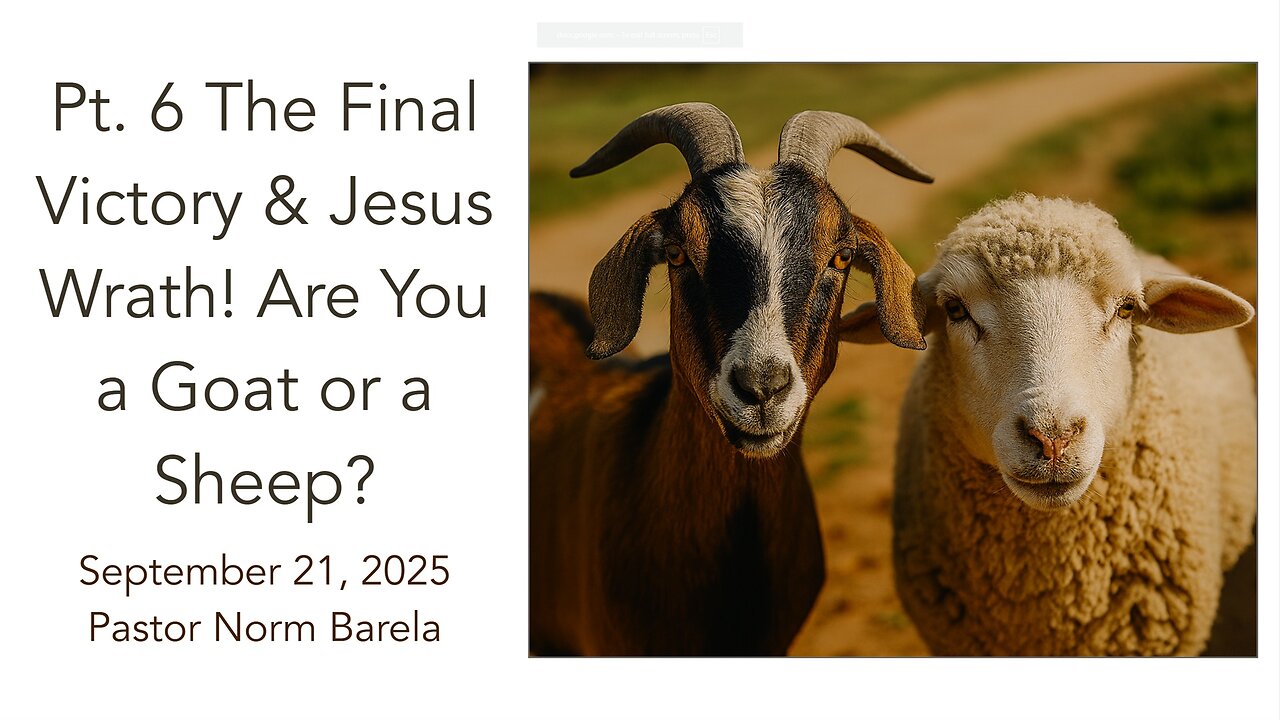 Pt. 6 The Final Victory & Jesus Wrath! Are You a Goat or a Sheep?