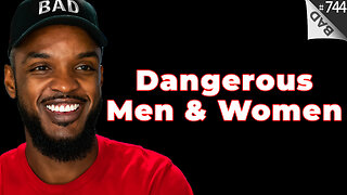 💥 Dangerous Men & Women 💥 #744