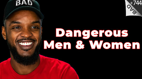 💥 Dangerous Men & Women 💥 #744