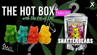 SHATTERBEARS GUMMIES | THE HOT BOX 🔥📦