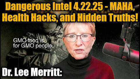 Dr. Lee Merritt: Dangerous Intel 4.22.25 - MAHA, Health Hacks, and Hidden Truths!