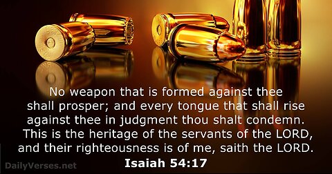 Verse Of The Day : Isaiah 54:17 NLT But In That Coming Day No Weapon Turned Against You...