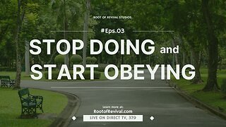 The Root of Revival TV, Episode 3: Stop Doing and Start Obeying