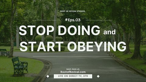 The Root of Revival TV, Episode 3: Stop Doing and Start Obeying