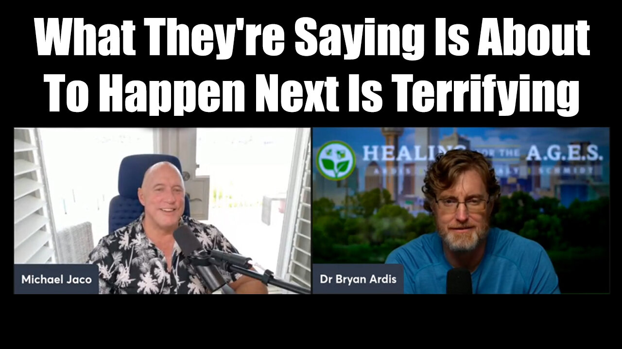Michael Jaco & Dr. Bryan Ardis SHOCK: What They're Saying Is About To Happen Next Is Terrifying