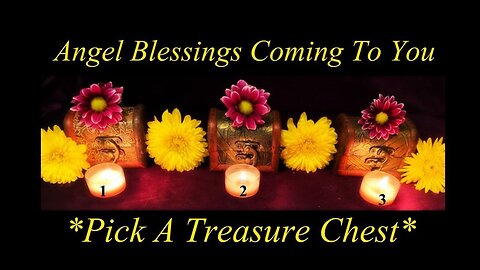 🙏😇 Angel Blessings Coming To You 😇🙏 ~ Pick A Treasure Chest