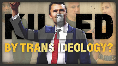 Is Trans Ideology To Blame For Charlie Kirk's Death?