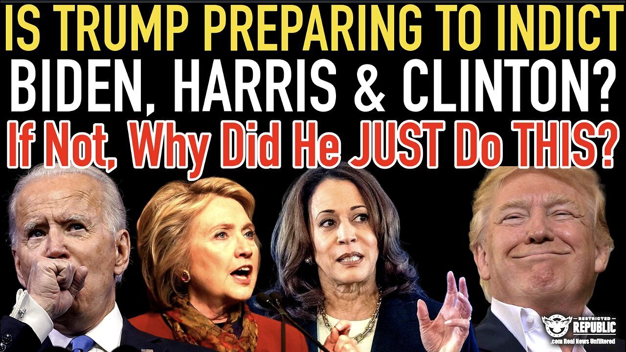 Is Trump Preparing To Indict Biden, Harris And Clinton? If Not, Why Did He JUST Do 'THIS'???