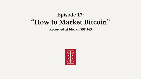 The Reorg | Episode 17 – How to Market Bitcoin