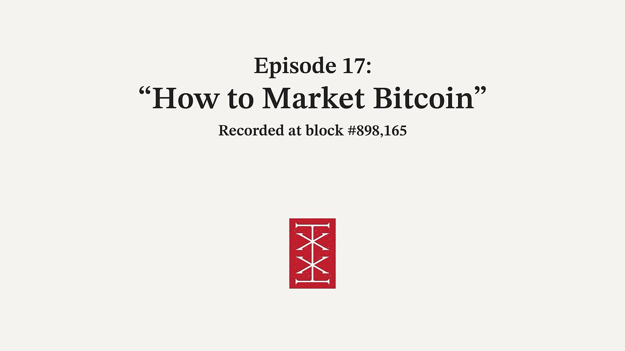 The Reorg | Episode 17 – How to Market Bitcoin