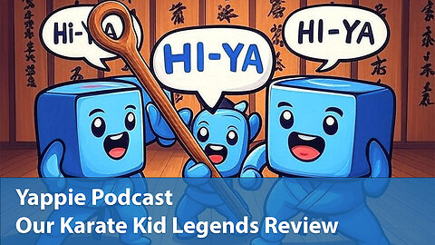 Our Karate Kid Legends Review | Yappie Podcast | EP049 | Weekly Tech, Movie, Game Podcast