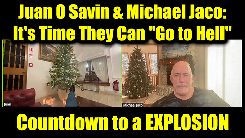 Juan O Savin & Michael Jaco: It's Time They Can "Go to Hell"