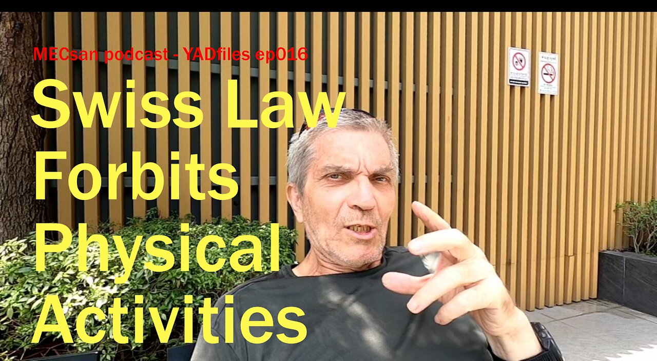 ep016 #MECsan | #YADfiles | Swiss Law Forbits Physical Activities