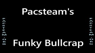 Pacsteam's Funky Bullcrap